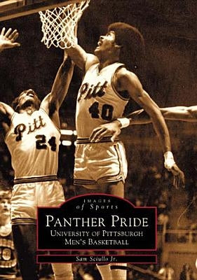 Panther Pride: University of Pittsburgh Men's Basketball by Scuillo Jr, Sam