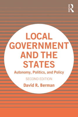 Local Government and the States: Autonomy, Politics, and Policy by Berman, David R.