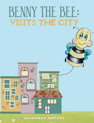 Benny the Bee: Visits the City by Waters, Savannah