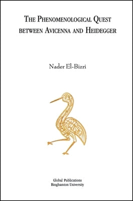 The Phenomenological Quest Between Avicenna and Heidegger by El-Bizri, Nader