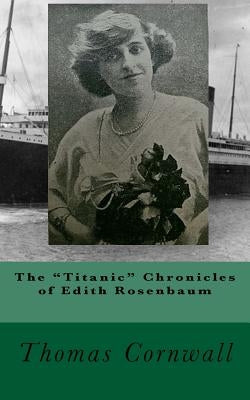The Titanic Chronicles of Edith Rosenbaum by Cornwall, Thomas