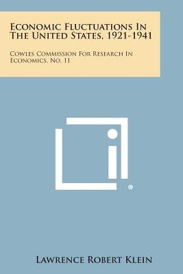 Economic Fluctuations in the United States, 1921-1941: Cowles Commission for Research in Economics, No. 11 by Klein, Lawrence Robert