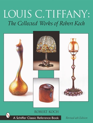Louis C. Tiffany: The Collected Works of Robert Koch by Koch, Robert
