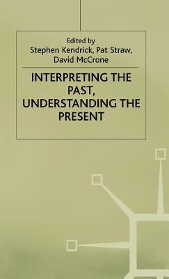 Interpreting the Past, Understanding the Present by Kendrick, Stephen