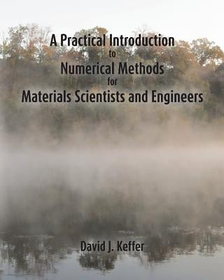 A Practical Introduction to Numerical Methods for Materials Scientists and Engineers by Keffer, David J.