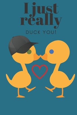 I Just Really Duck You!: Sweetest Day, Valentine's Day, Easter, or Just Because Gift by Designs, D.