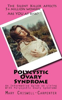 Polycystic Ovary Syndrome: An Informative Guide on Living With Polycystic Ovary Syndrome by Criswell-Carpenter, Mary