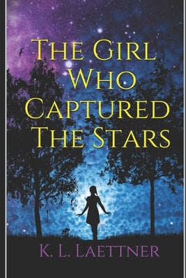 The Girl Who Captured The Stars by Laettner, K. L.