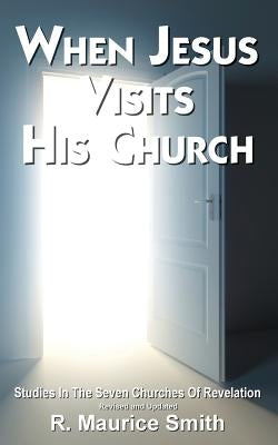 When Jesus Visits His Church: A Study Of The Seven Churches of Asia (Revelation Chapters 2-3) by Smith, Gale A.