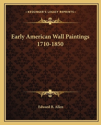 Early American Wall Paintings 1710-1850 by Allen, Edward B.
