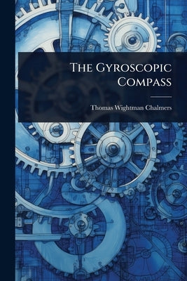 The Gyroscopic Compass by Chalmers, Thomas Wightman