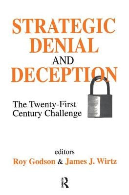 Strategic Denial and Deception: The Twenty-First Century Challenge by Wirtz, James