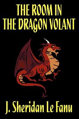 The Room in the Dragon Volant by Le Fanu, J. Sheridan