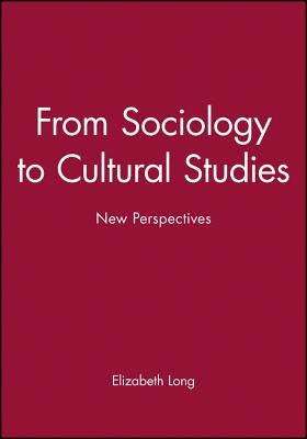 From Sociology to Cultural Studies by Long, Elizabeth
