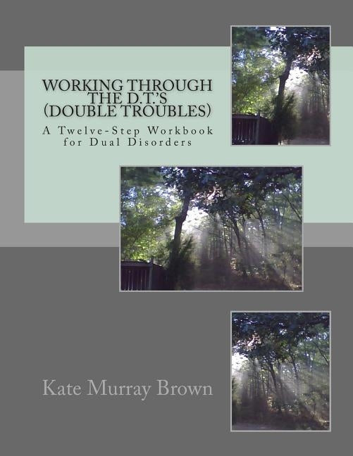Working Through the D.T.'S (Double Troubles): A Twelve-Step Workbook by Brown, Kate Murray