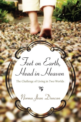 Feet on Earth, Head in Heaven by Duncan, Norma Jean