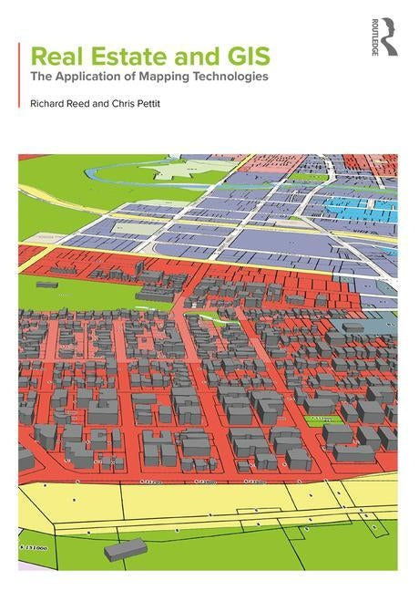 Real Estate and GIS: The Application of Mapping Technologies by Reed, Richard