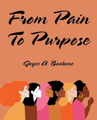 From Pain to Purpose by Boahene, Joyce A.