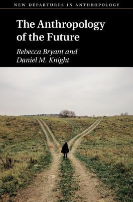 The Anthropology of the Future by Bryant, Rebecca