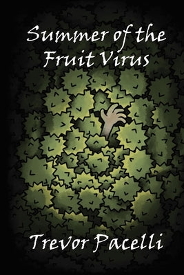 Summer of the Fruit Virus: A Middle-Grade Science Fiction Adventure Novel by Pacelli, Trevor
