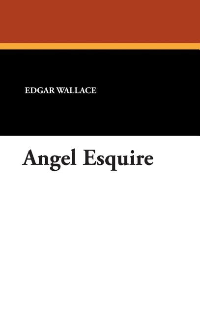 Angel Esquire by Wallace, Edgar