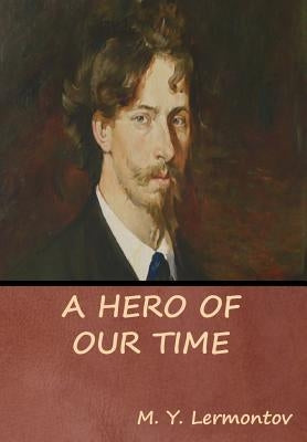 A Hero of Our Time by Lermontov, M. Y.