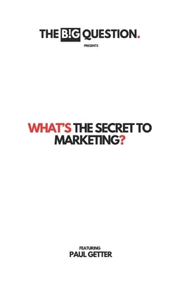 What's The Secret to Internet Marketing? by Big Question, The