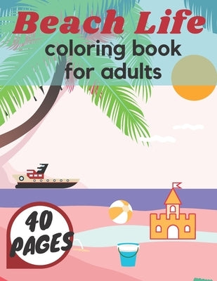 Beach Life Coloring Book For Adults: Island Relaxation Underwater Sea Creatures Fun Meditation Relief Boys Girls Holiday by Time, Summer