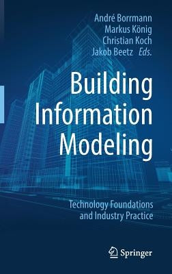 Building Information Modeling: Technology Foundations and Industry Practice by Borrmann, André