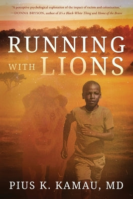 Running with Lions by Kamau, Pius K.