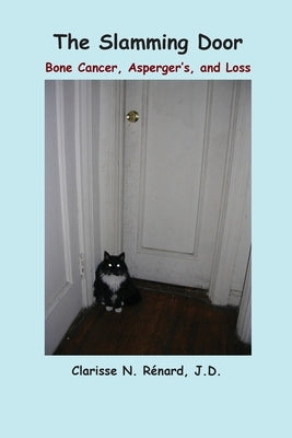 The Slamming Door: Bone Cancer, Asperger's, and Loss by Rénard, Clarisse N.