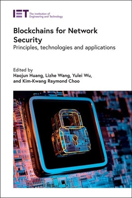Blockchains for Network Security: Principles, Technologies and Applications by Huang, Haojun