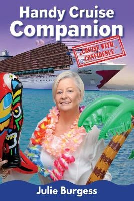 Handy Cruise Companion: Cruise with Confidence by Burgess, Julie