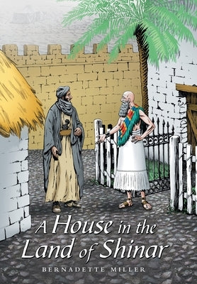A House in the Land of Shinar by Miller, Bernadette