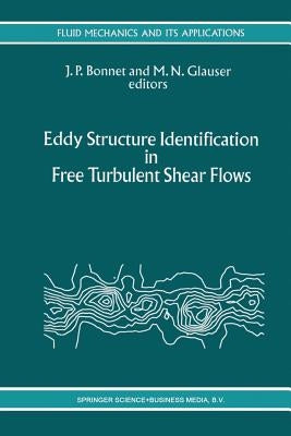 Eddy Structure Identification in Free Turbulent Shear Flows: Selected Papers from the Iutam Symposium Entitled: "Eddy Structures Identification in Fre by Bonnet, J. P.
