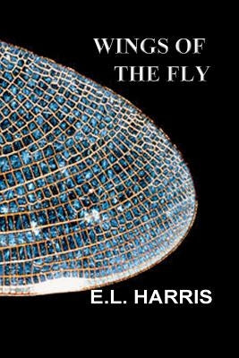 Wings of the Fly by Harris, E. L.