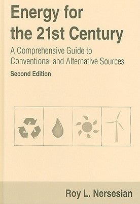Energy for the 21st Century: A Comprehensive Guide to Conventional and Alternative Sources by Nersesian, Roy