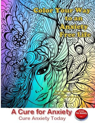 Color Your Way to an Anxiety Free Life: You Don't Need to Suffer with Anxiety by Wright, Melissa