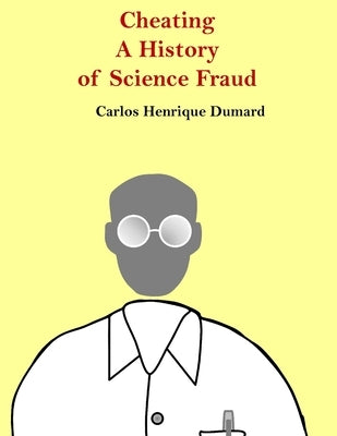 Cheating: A history of scientific fraud by Dumard, Carlos Henrique
