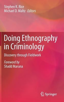 Doing Ethnography in Criminology: Discovery Through Fieldwork by Rice, Stephen K.