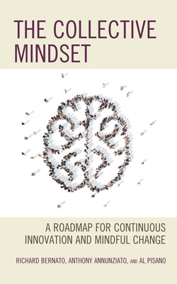 The Collective Mindset: A Roadmap for Continuous Innovation and Mindful Change by Bernato, Richard