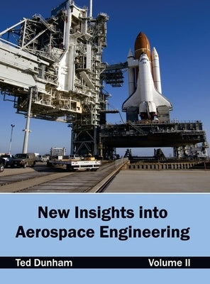 New Insights Into Aerospace Engineering: Volume II by Dunham, Ted
