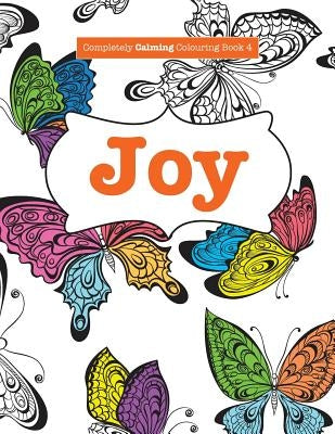 Completely Calming Colouring Book 4: Joy by James, Elizabeth