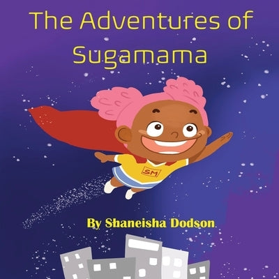 The Adventures of Sugamama by Dodson, Shaneisha