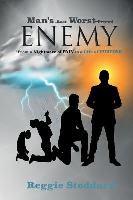 Man's Worst Enemy: From A Nightmare of PAIN to a Life of PURPOSE by Stoddard, Reggie