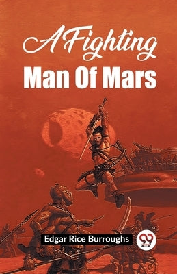 A Fighting Man Of Mars by Burroughs, Edgar Rice
