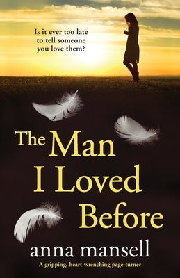 The Man I Loved Before: A completely gripping and heart-wrenching page-turner by Mansell, Anna