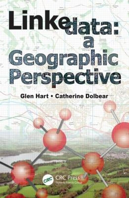 Linked Data: A Geographic Perspective by Hart, Glen