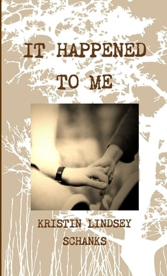 It Happened To Me by Schanks, Kristin
