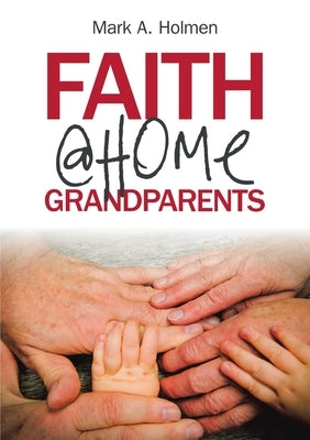 Faith @Home Grandparents by Holmen, Mark A.